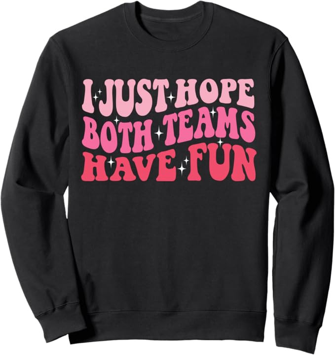 I Just Hope Both Teams Have Fun Women Sweatshirt | Amazon (US)