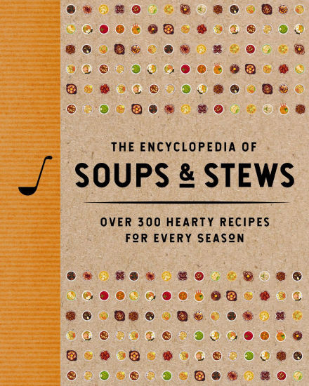 The Encyclopedia of Soups and Stews: Over 300 Hearty Recipes for Every Season | Barnes & Noble