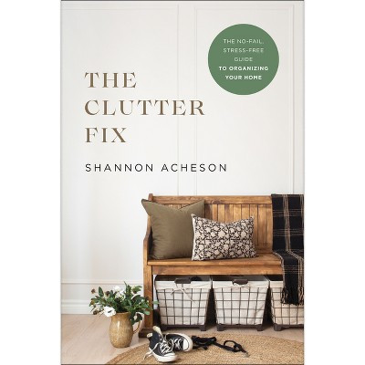 The Clutter Fix - by  Shannon Acheson (Paperback) | Target