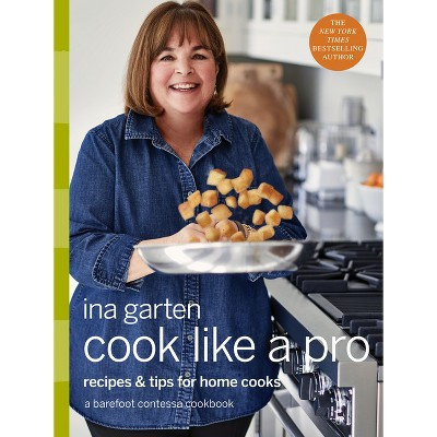 Cook Like a Pro : Recipes and Tips for Home Cooks -  by Ina Garten (Hardcover) | Target