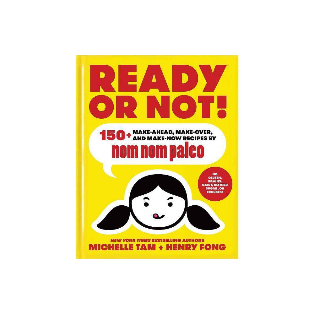 Ready or Not!, 2 - (Nom Nom Paleo) by Michelle Tam & Henry Fong (Hardcover) | Target