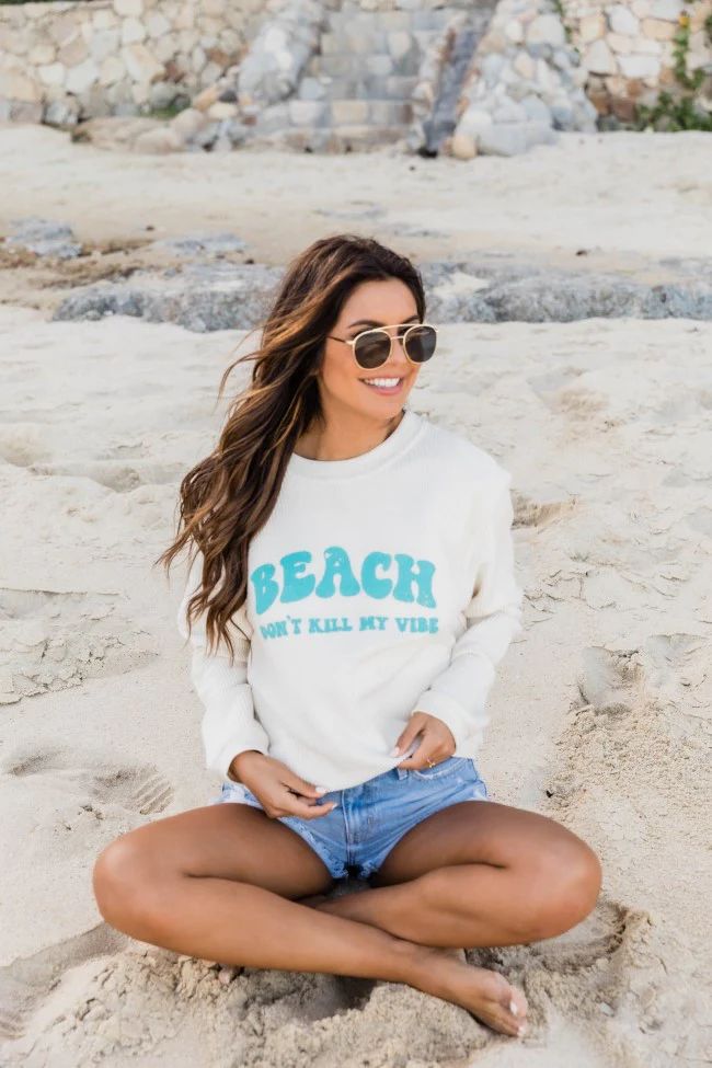Beach Don't Kill My Vibe Ivory Corded Graphic Sweatshirt | Pink Lily