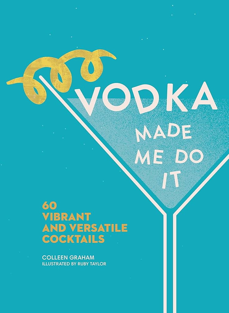 Vodka Made Me Do It: 60 Vibrant and Versatile Cocktails | Amazon (US)