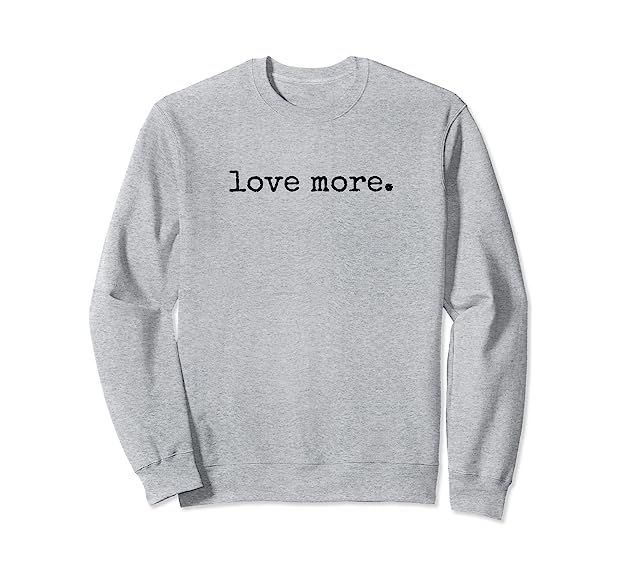 Love More Shirt, Love Shirt, Kindness Statement Shirt Sweatshirt | Amazon (US)