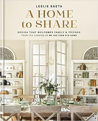 A Home to Share: Designs that Welcome Family and Friends, from the creator of My 100 Year Old Hom... | Amazon (US)