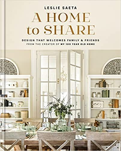 A Home to Share: Designs that Welcome Family and Friends, from the creator of My 100 Year Old Hom... | Amazon (US)
