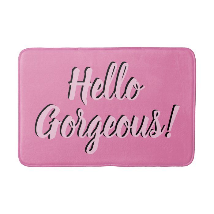 Trendy Hello Gorgeous Girly Pink Bath Mat | Zazzle