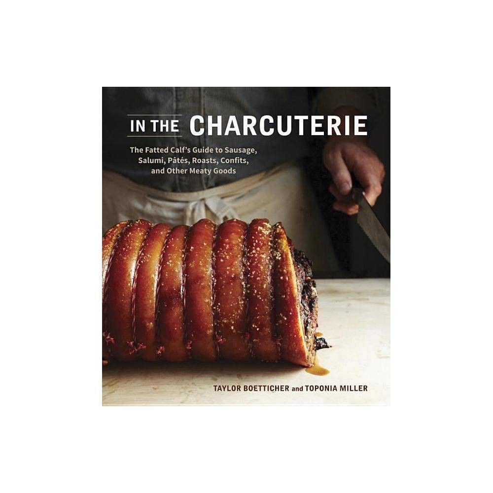 In the Charcuterie - by Taylor Boetticher & Toponia Miller (Hardcover) | Target