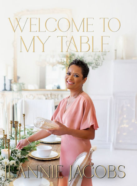 Welcome to My Table: A Cookbook of Delicious Recipes, Celebration Menus, and Hosting Inspiration ... | Barnes & Noble