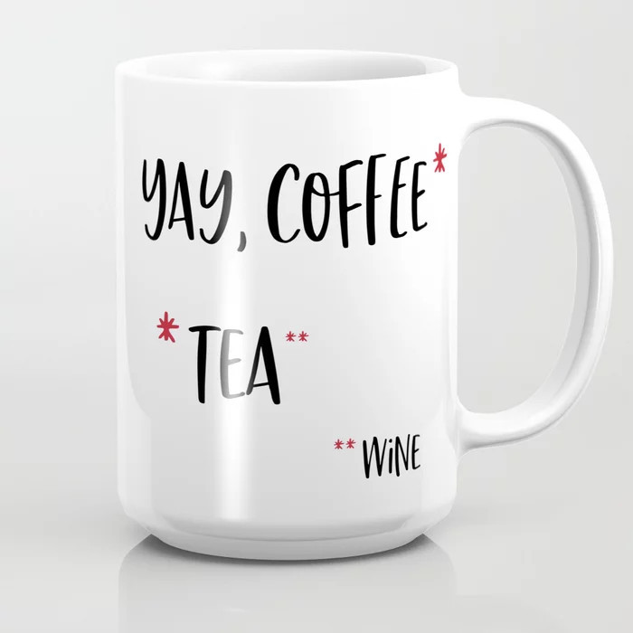 Yay Coffee* *tea **wine Coffee Mug by Tuneuwin - 15 oz | Society6