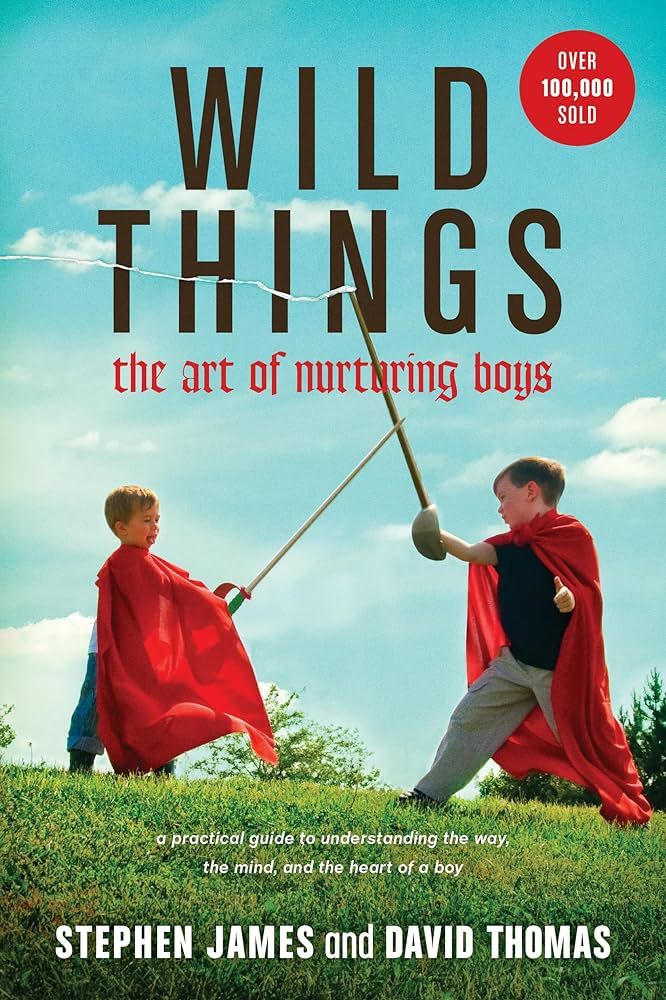 Wild Things: The Art of Nurturing Boys (A Practical and Encouraging Guide to Christian Parenting) | Amazon (US)