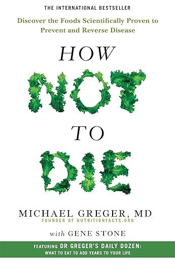 How Not to Die: Discover the Foods Scientifically Proven to Prevent and Reverse Disease | Amazon (UK)