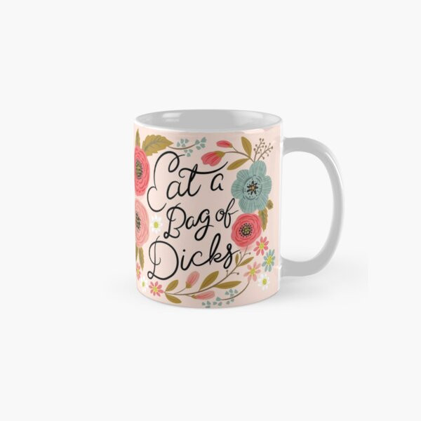 Pretty Sweary- Eat a Bag of Dicks Coffee Mug | Redbubble (US)
