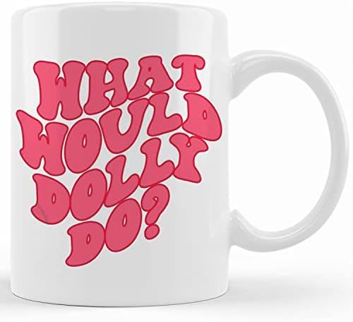 Amazon.com: Personalized What Would Dolly Do Coffee Mug, Ceramic Novelty Coffee Mugs 11oz, 15oz M... | Amazon (US)