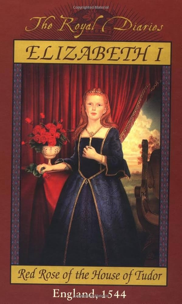 Elizabeth I: Red Rose of the House of Tudor, England, 1544 (The Royal Diaries) | Amazon (US)