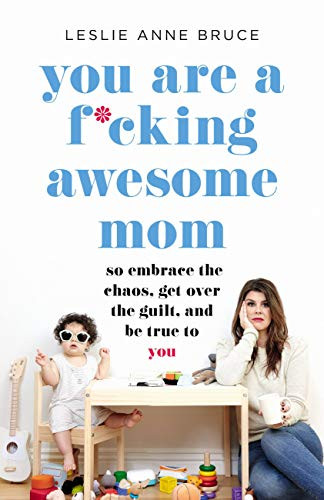You Are a F*cking Awesome Mom: So Embrace the Chaos, Get Over the Guilt, and Be True to You | Amazon (US)