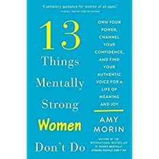 13 Things Mentally Strong Women Don't Do: Own Your Power, Channel Your Confidence, and Find Your ... | Amazon (US)