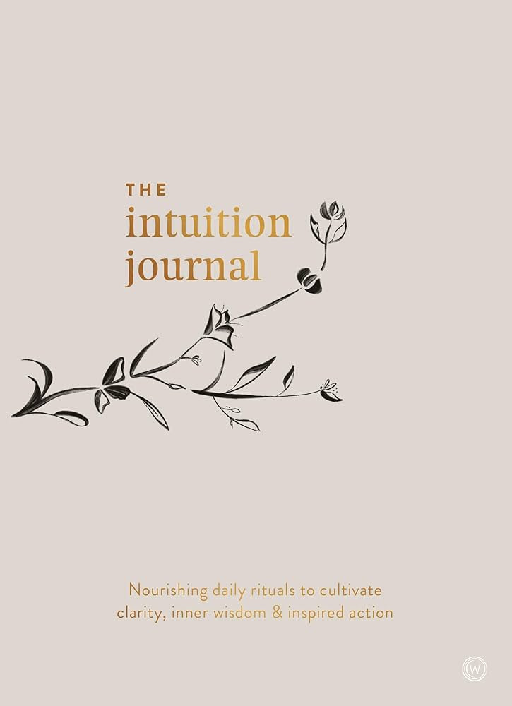 The Intuition Journal: Nourishing daily rituals to cultivate clarity, inner wisdom and inspired a... | Amazon (US)