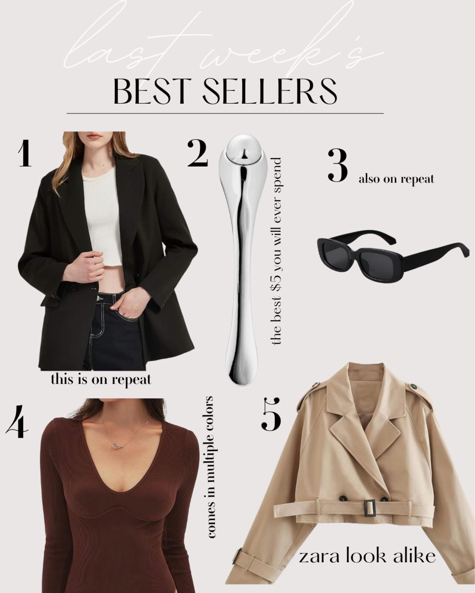 1.       Oversized Blazer from Amazon. It’s an oversized fit, so take that into consideration when ordering. I bought a small. I literally wear this at least twice a week. I gravitate toward this one more than my other black blazers. Comes in multiple colors.
2.       Literally the best $5 you will ever spend. It’s an eye roller. I keep it in the fridge and put my eye cream on and roll this over it. It feels like literal heaven, I can’t explain it.
3.       Have these sunglasses in 3 colors: black, tortoise, and white. Basically the only sunnies I wear and they are now part of my personality.
4.       Another great bodysuit from Amazon. Comes in a bunch of colors. It’s ribbed with a little details under the chest to add a little pizazz and make it a bit fancier.
5.       Cropped trench. Full disclaimer. I don’t actually own this one. My cropped trench is from Zara. But I have IRL friends that bought this one and I can confirm that it is good. Also didn’t realize I needed a cropped trench until I randomly bought one when shopping for my daughter. 



#LTKover40 #LTKSeasonal #LTKbeauty