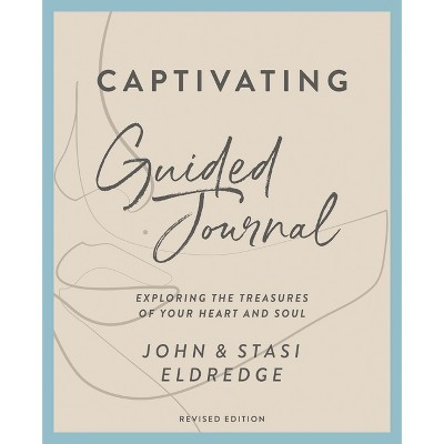 Captivating Guided Journal, Revised Edition - by  John Eldredge & Stasi Eldredge (Paperback) | Target