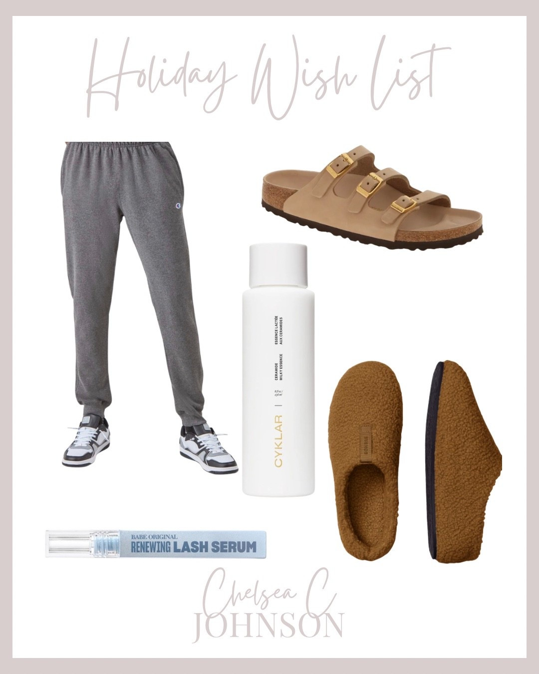 Champion joggers
Birkenstock sandals
Bombas slippers
Babe lash serum 

#LTKSaleAlert #LTKGiftGuide #LTKselfcare
