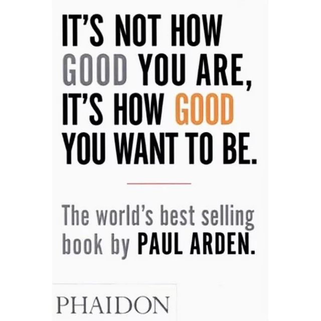 It's Not How Good You Are, It's How Good You Want to Be : The world's best-selling book by Paul A... | Walmart (US)