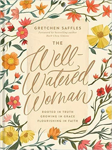 The Well-Watered Woman: Rooted in Truth, Growing in Grace, Flourishing in Faith: Saffles, Gretche... | Amazon (US)
