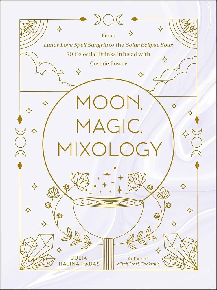Moon, Magic, Mixology: From Lunar Love Spell Sangria to the Solar Eclipse Sour, 70 Celestial Drin... | Amazon (US)