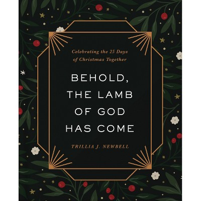 Behold, the Lamb of God Has Come - by  Trillia J Newbell (Hardcover) | Target