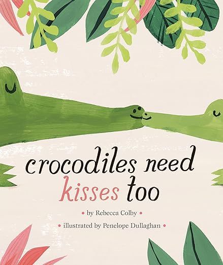 Crocodiles Need Kisses Too     Hardcover – Picture Book, April 7, 2020 | Amazon (US)