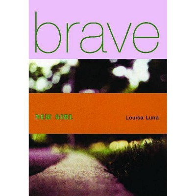 Brave New Girl - by  Louisa Luna (Paperback) | Target