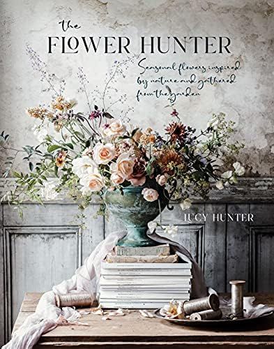 The Flower Hunter: Seasonal flowers inspired by nature and gathered from the garden     Hardcover... | Amazon (US)