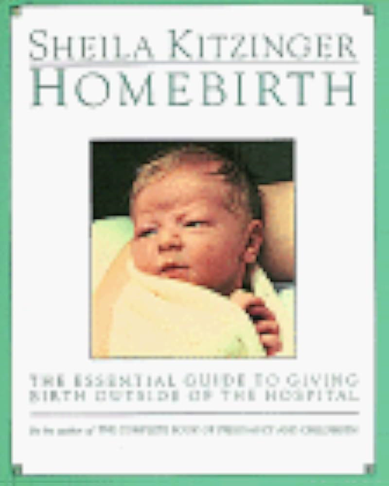 Homebirth: The Essential Guide to Giving Birth Outside of the Hospital: Kitzinger, Sheila: 978187... | Amazon (US)