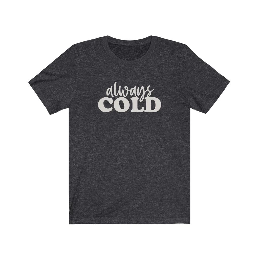 Always Cold Unisex Tee | Always Stylish Mama