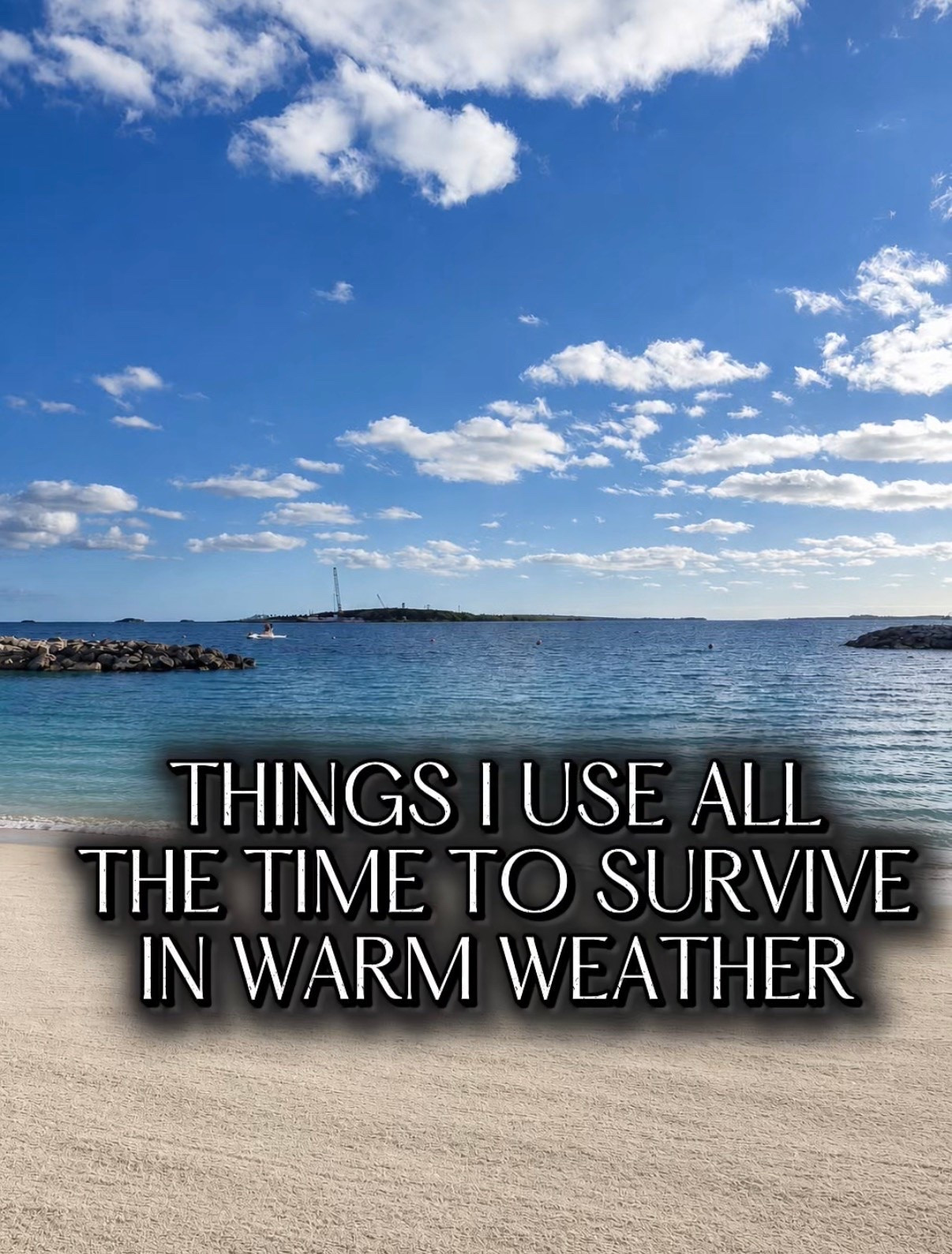 Things I use all the time to survive in warm weather