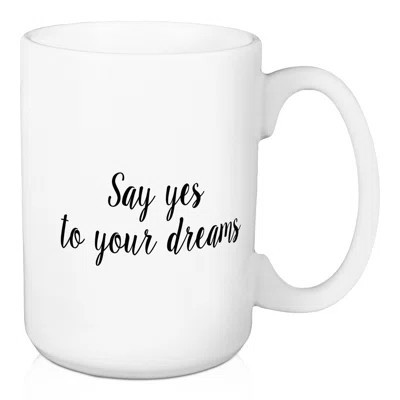 Ryde Say Yes To Your Dreams Coffee Mug | Wayfair North America