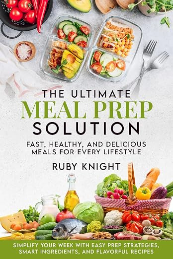 The Ultimate Meal Prep Solution: Fast, Healthy, and Delicious Meals for Every Lifestyle | Amazon (US)