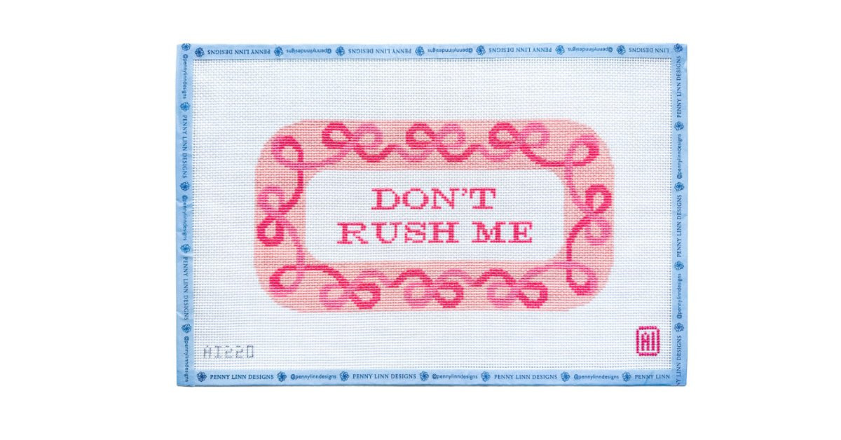 DON'T RUSH ME | Penny Linn Designs