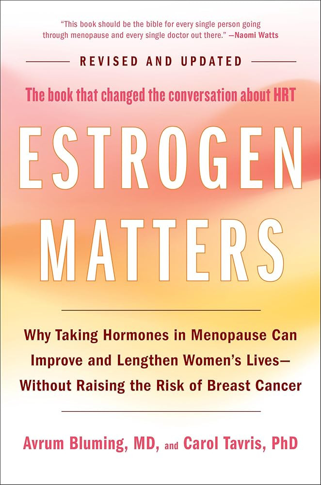 Estrogen Matters: Why Taking Hormones in Menopause Can Improve and Lengthen Women's Lives -- With... | Amazon (US)