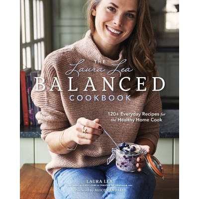 The Laura Lea Balanced Cookbook - 2nd Edition (Hardcover) | Target