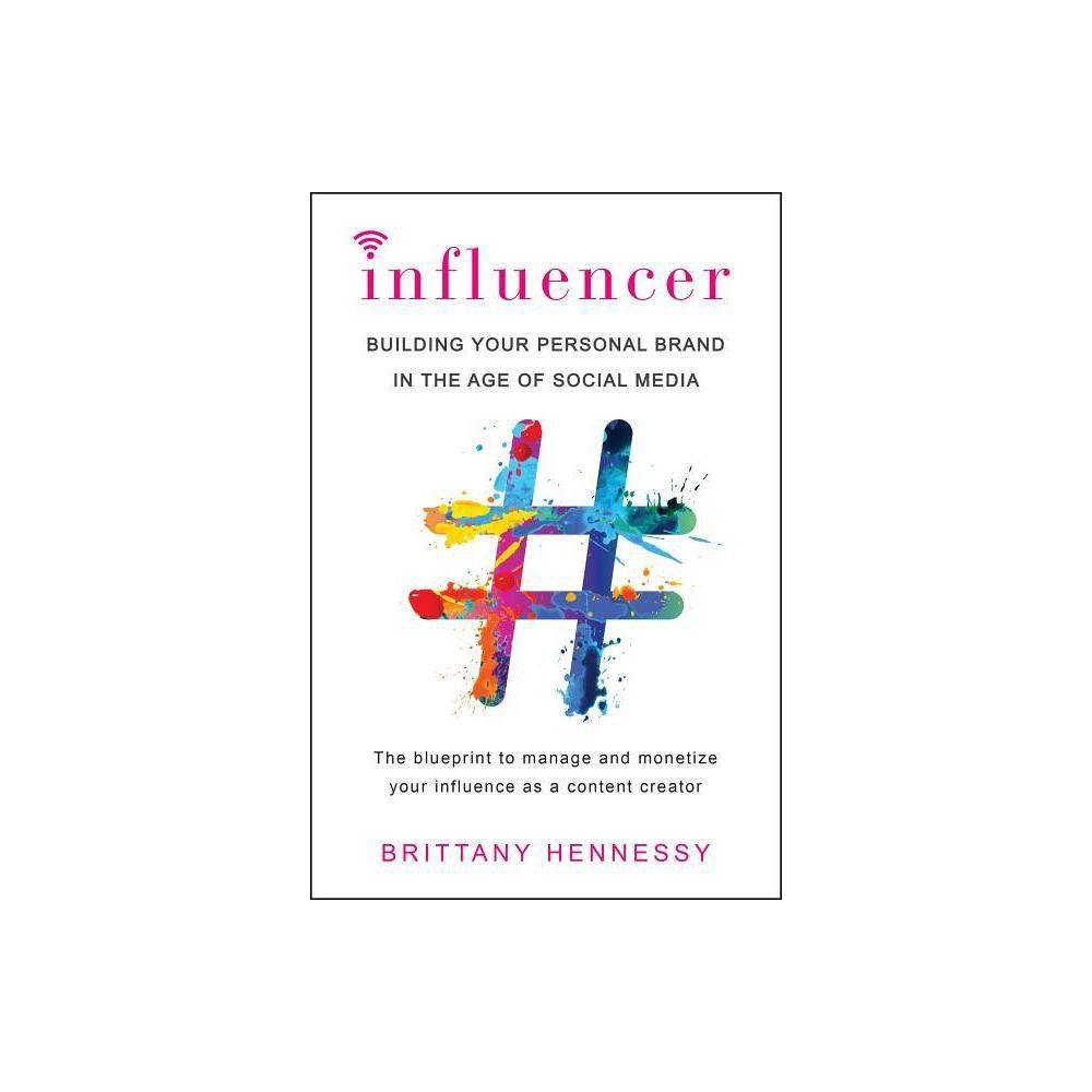 Influencer : Building Your Personal Brand in the Age of Social Media - by Brittany Hennessy (Paperba | Target