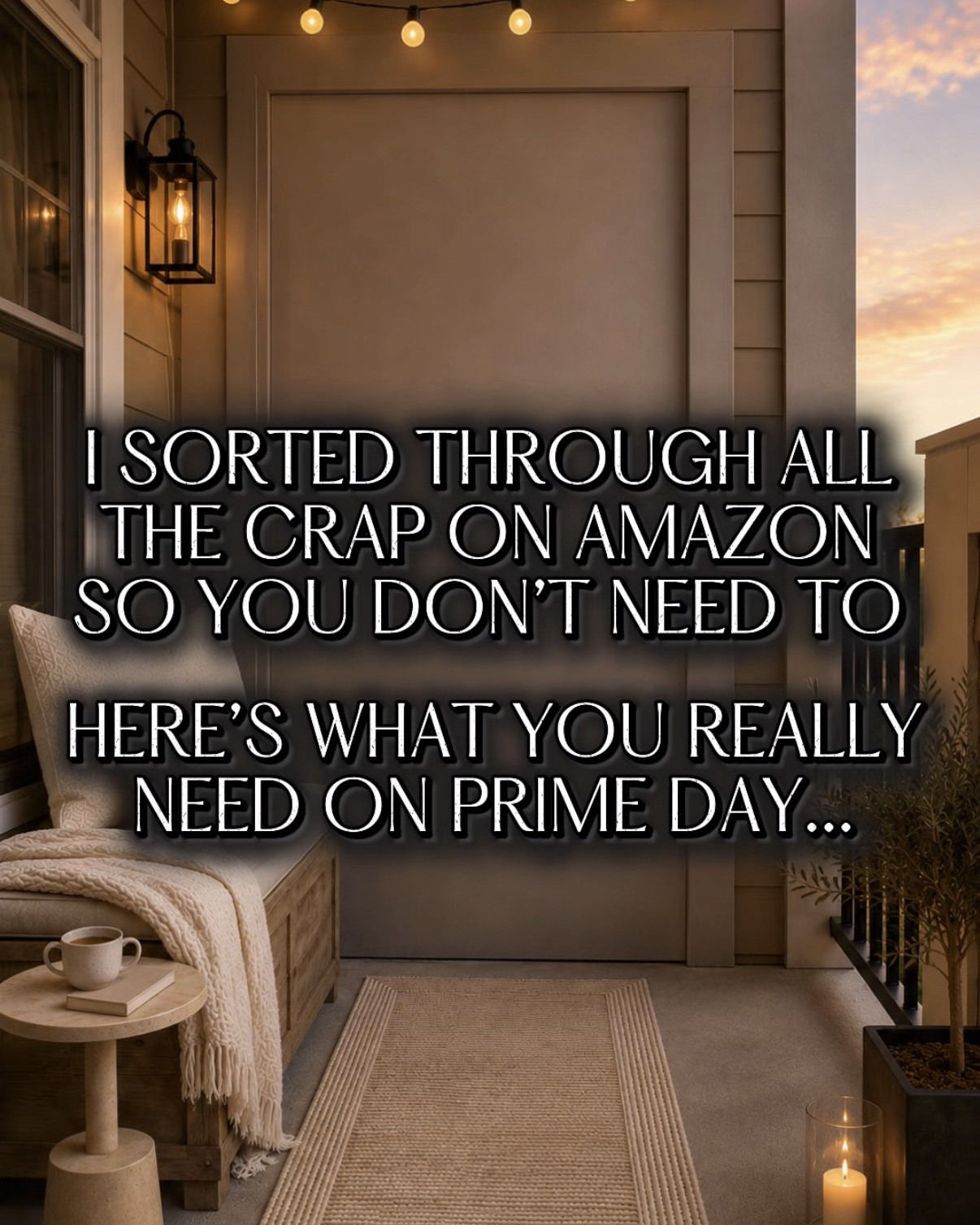 I sorted through all the crap on Amazon so you don’t need to here’s what you really need on prime day