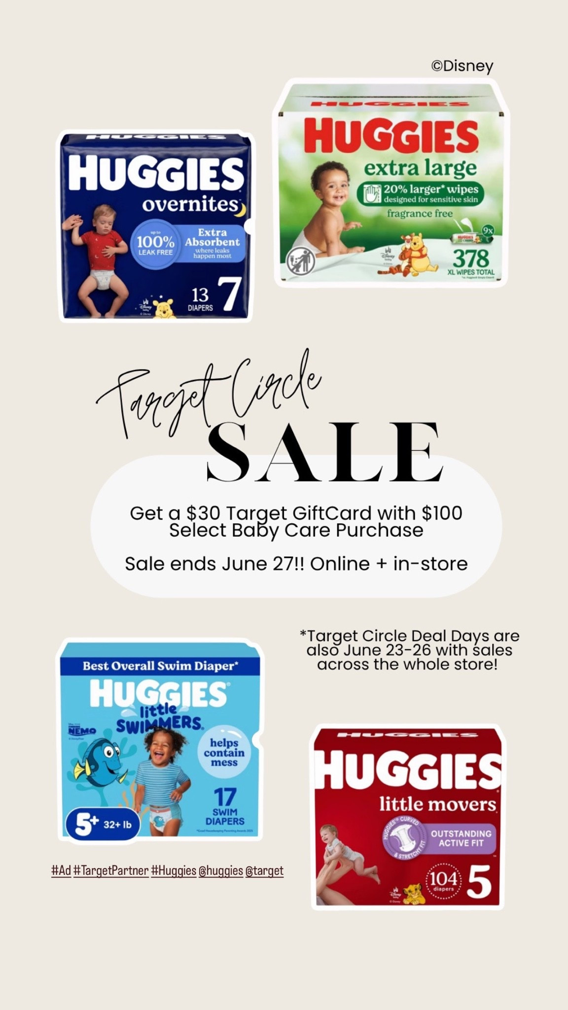 #ad Shop Huggies at Target

@huggies @target #HuggiesPartner #Huggies #TargetPartner

Available with a Target Circle Membership. Available Sunday June 21st - Saturday June 27th, 2026, offer expires at 11:59pmPT. Terms & Conditions: Category Deal. Valid in store or online. Limit one coupon/deal per Target Circle account. No other same department/category coupon/deal/bonus will apply. Offer excludes items sold & shipped by Target Plus™ Partners and clearance items. Void if copied, scanned, altered, transferred, purchased, sold or prohibited by law. Coupon/deal expires at 11:59pm PT. Item(s) may not be available at all stores. Gift cards and tax will not be included in determining purchase total. Target GiftCard not valid as payment on this purchase; terms and conditions apply. Quantities limited; no rain checks. No cash value. For full details on our Price Match policy, see Target.com/PriceMatch (http://target.com/PriceMatch)