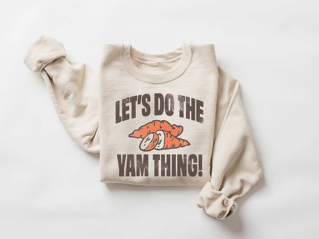 Let's Do the Yam Thing Sweatshirt, Funny Thanksgiving Sweatshirt, Thankful Shirt, Thanksgiving Gi... | Etsy (US)