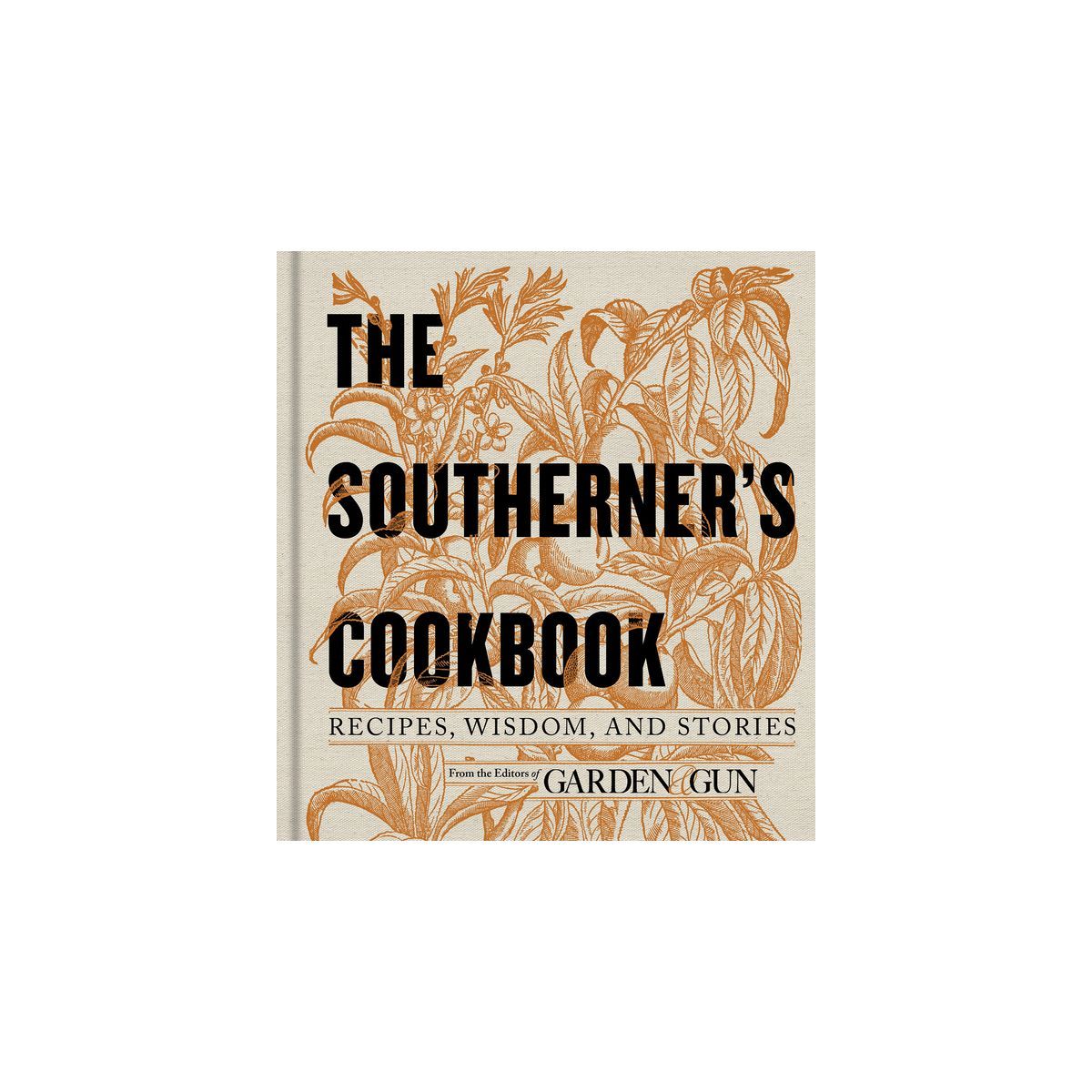 The Southerner's Cookbook - (Garden & Gun Books) by  Editors of Garden and Gun (Hardcover) | Target