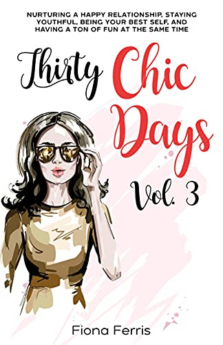 Thirty Chic Days Vol. 3: Nurturing a happy relationship, staying youthful, being your best self, ... | Amazon (US)
