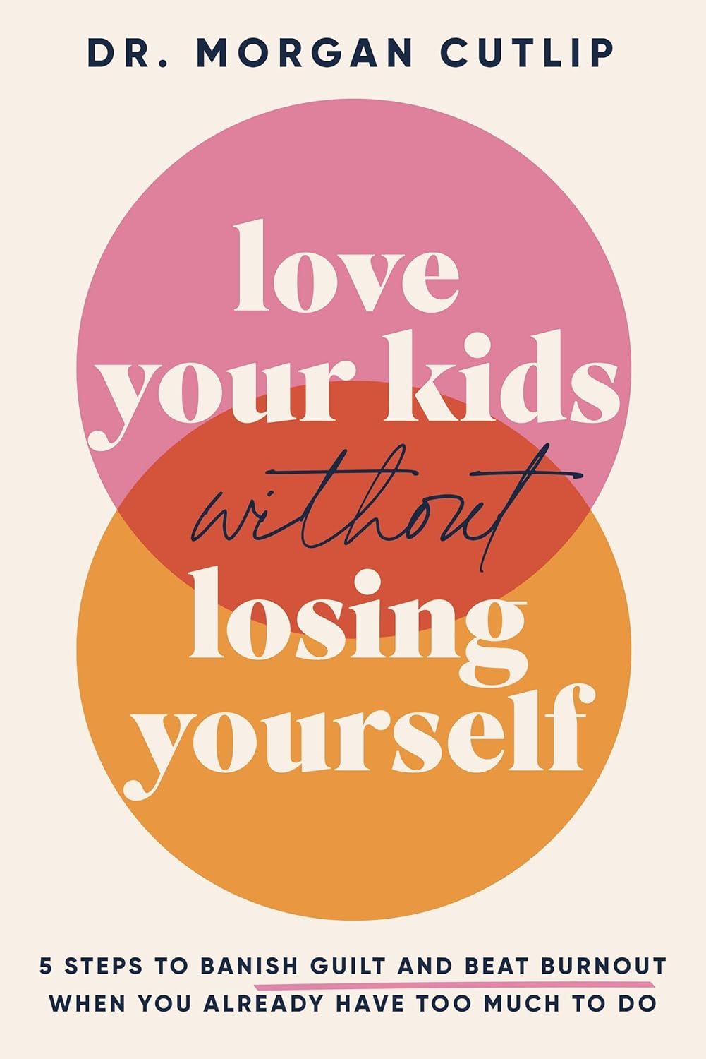 Love Your Kids Without Losing Yourself: 5 Steps to Banish Guilt and Beat Burnout When You Already... | Amazon (US)