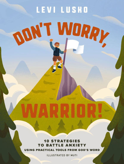 Don't Worry, Warrior!: 10 Strategies to Battle Anxiety Using Practical Tools from God's Word | Barnes & Noble
