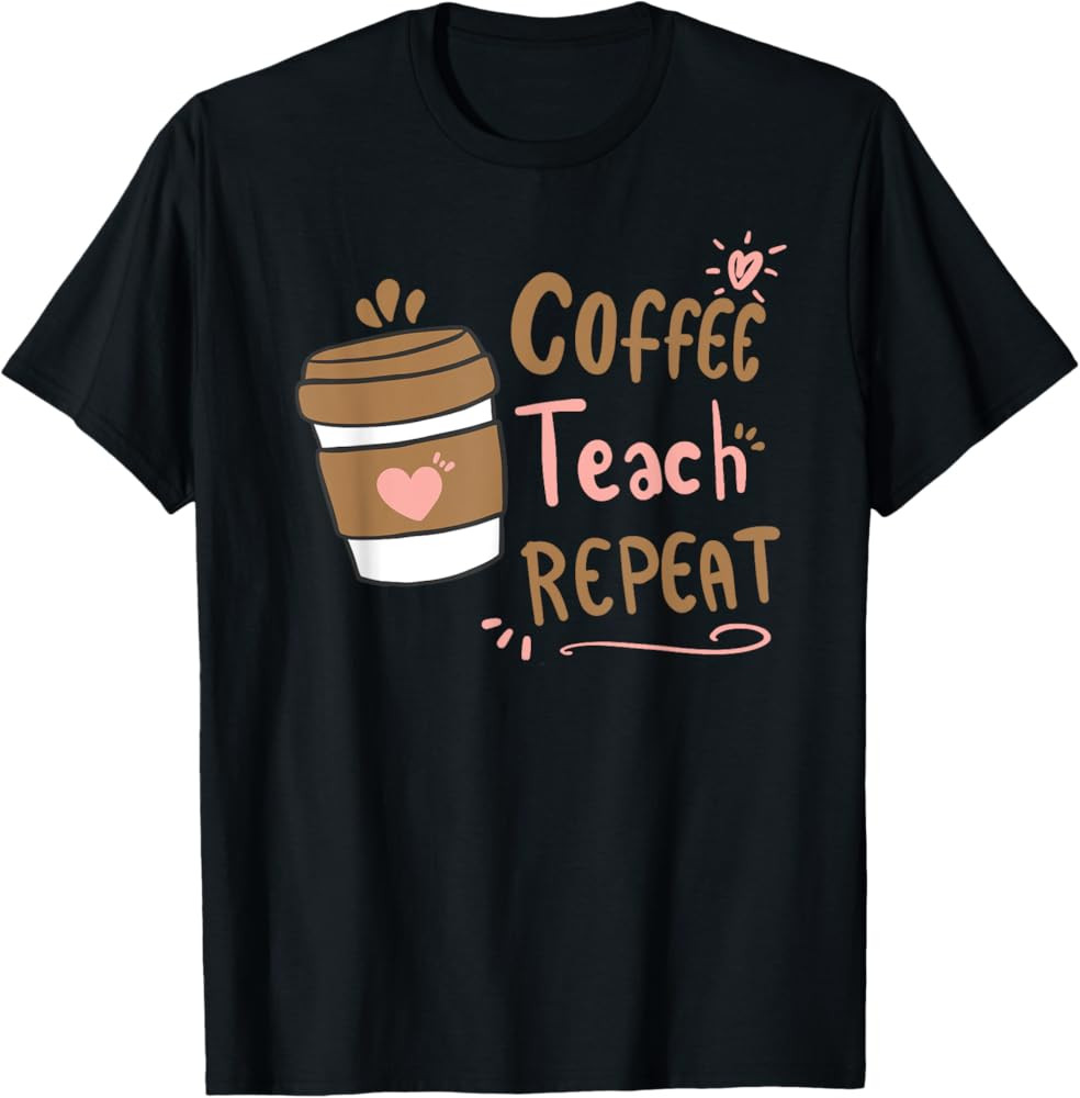 Coffee Teach Repeat Cute Back To School Teacher Coffee Lover T-Shirt | Amazon (US)