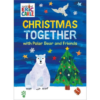 Christmas Together with Polar Bear and Friends (World of Eric Carle) - by Eric Carle & Odd Dot (Hardcover) | Target